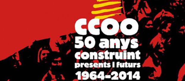 CCOO 50 AÑOS CONSTRUYENDO PRESENTE Y FUTURO, 1964-2014